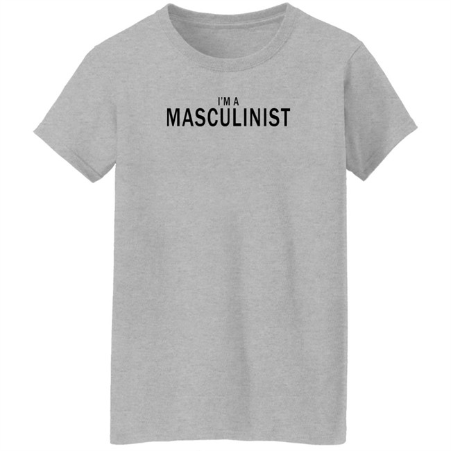 I'm A Masculinist T Shirt I'm A Masculinist T Shirt