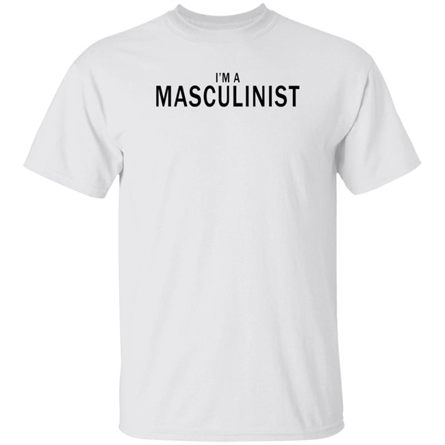I'm A Masculinist T Shirt