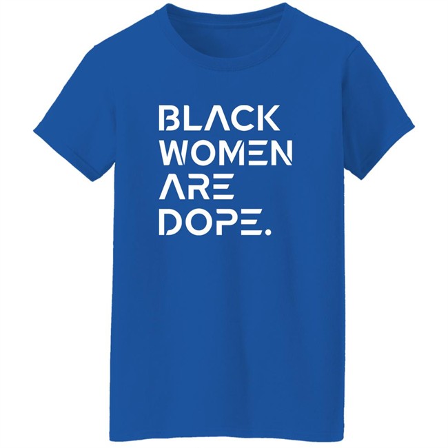 Black Women Are Dope Shirt Black Women Are Dope Shirt