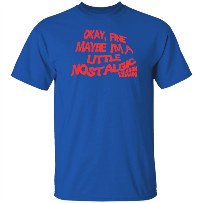 Eslabon Armado Merch Okay Fine Maybe I'm A Little Nostalgic Shirt Eslabon Armado Merch Okay Fine Maybe I'm A Little Nostalgic Shirt