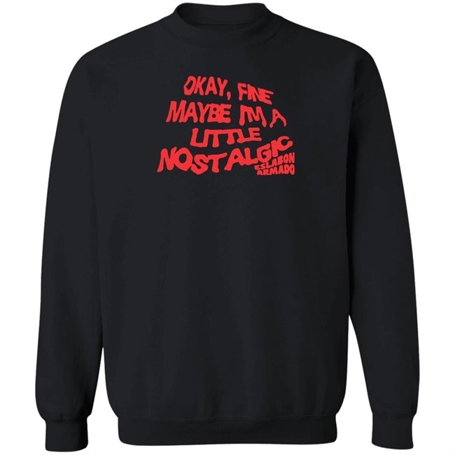 Eslabon Armado Merch Okay Fine Maybe I'm A Little Nostalgic Shirt Eslabon Armado Merch Okay Fine Maybe I'm A Little Nostalgic Shirt