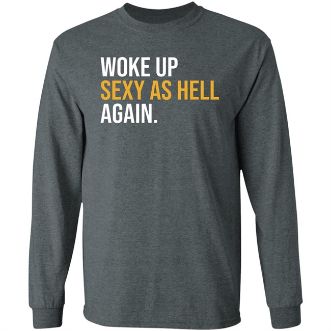 Woke Up Sexy As Hell Again Shirt Whiteyy18 Its Laura Lou Woke Up Sexy As Hell Again Shirt Whiteyy18 Its Laura Lou