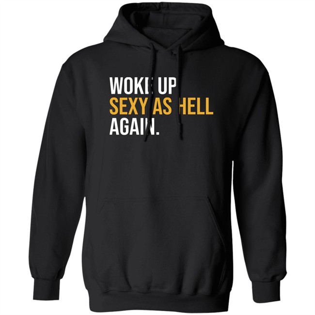 Woke Up Sexy As Hell Again Shirt Whiteyy18 Its Laura Lou Woke Up Sexy As Hell Again Shirt Whiteyy18 Its Laura Lou