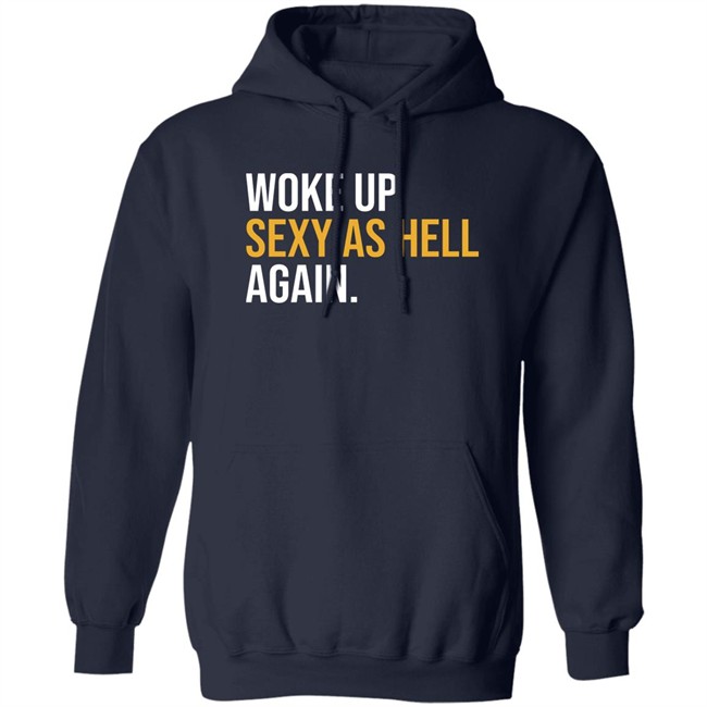 Woke Up Sexy As Hell Again Shirt Whiteyy18 Its Laura Lou Woke Up Sexy As Hell Again Shirt Whiteyy18 Its Laura Lou