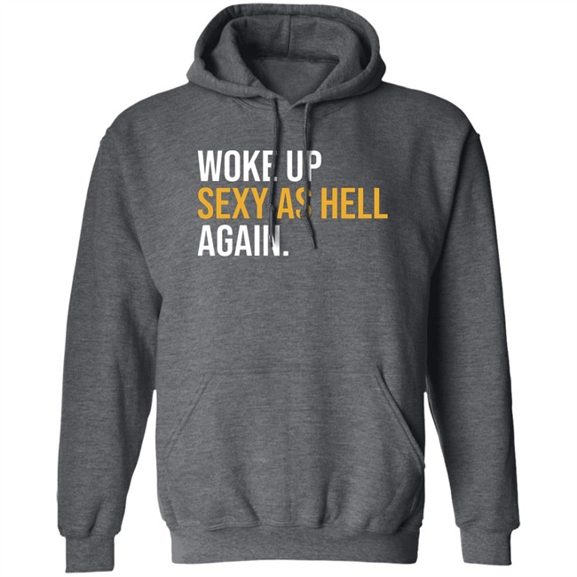 Woke Up Sexy As Hell Again Shirt Whiteyy18 Its Laura Lou Woke Up Sexy As Hell Again Shirt Whiteyy18 Its Laura Lou