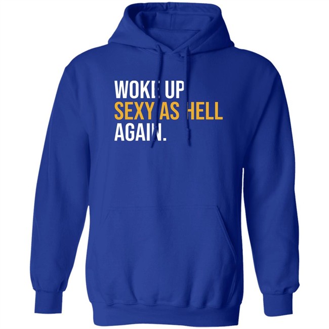Woke Up Sexy As Hell Again Shirt Whiteyy18 Its Laura Lou Woke Up Sexy As Hell Again Shirt Whiteyy18 Its Laura Lou