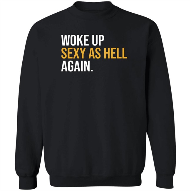 Woke Up Sexy As Hell Again Shirt Whiteyy18 Its Laura Lou Woke Up Sexy As Hell Again Shirt Whiteyy18 Its Laura Lou