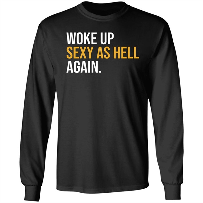 Woke Up Sexy As Hell Again Shirt Whiteyy18 Its Laura Lou Woke Up Sexy As Hell Again Shirt Whiteyy18 Its Laura Lou