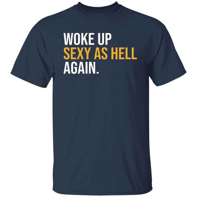 Woke Up Sexy As Hell Again Shirt Whiteyy18 Its Laura Lou Woke Up Sexy As Hell Again Shirt Whiteyy18 Its Laura Lou
