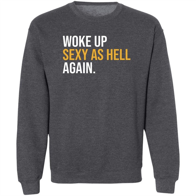 Woke Up Sexy As Hell Again Shirt Whiteyy18 Its Laura Lou Woke Up Sexy As Hell Again Shirt Whiteyy18 Its Laura Lou