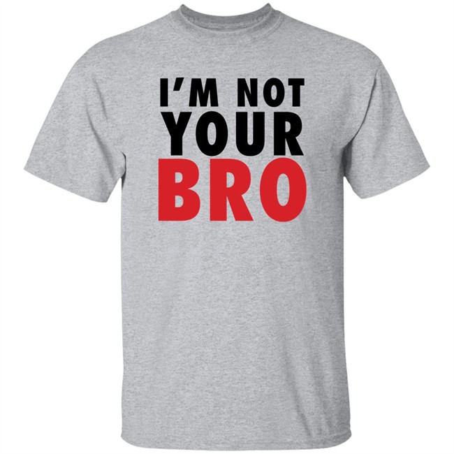 Vote Bobi Wine I'm Not Your Bro Shirt V3n Vote Bobi Wine I'm Not Your Bro Shirt V3n