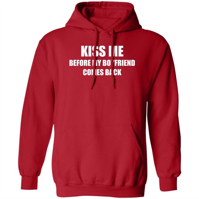 Kiss Me Before My Boyfriend Comes Back Shirt Kiss Me Before My Boyfriend Comes Back Shirt