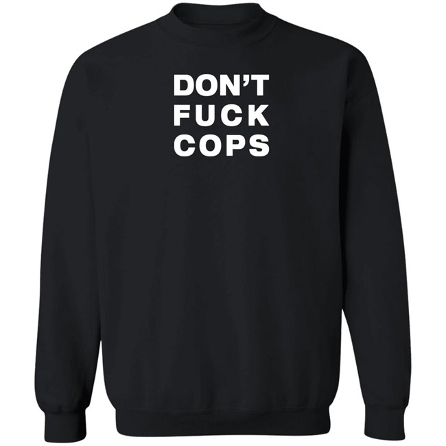 Don't Fuck Cops Long Sleeve T Shirt Ellearmageddon Don't Fuck Cops Long Sleeve T Shirt Ellearmageddon