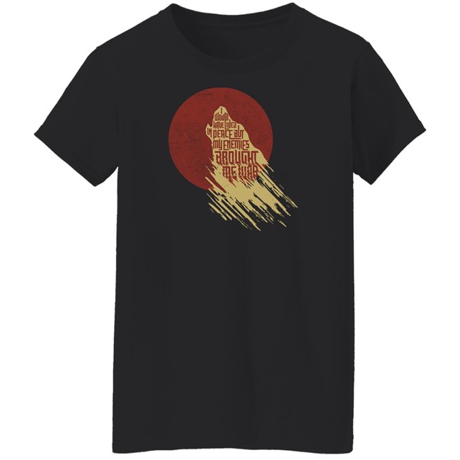 I Would Have Lived In Peace But My Enemies Brought Me War Shirt Travis Nerdy Tees I Would Have Lived In Peace But My Enemies Brought Me War Shirt Travis Nerdy Tees