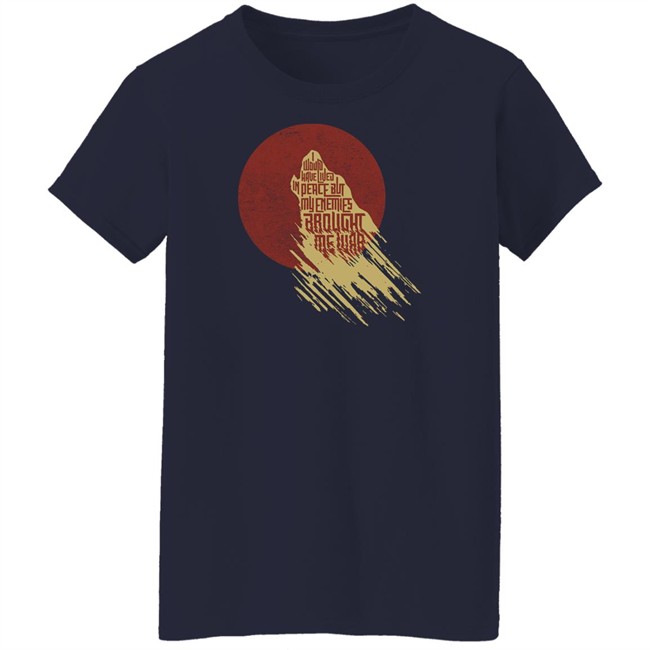I Would Have Lived In Peace But My Enemies Brought Me War Shirt Travis Nerdy Tees I Would Have Lived In Peace But My Enemies Brought Me War Shirt Travis Nerdy Tees