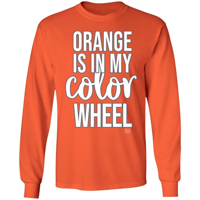 Give Her Six Merch Orange Is In My Color Wheel Shirt Give Her Six Merch Orange Is In My Color Wheel Shirt