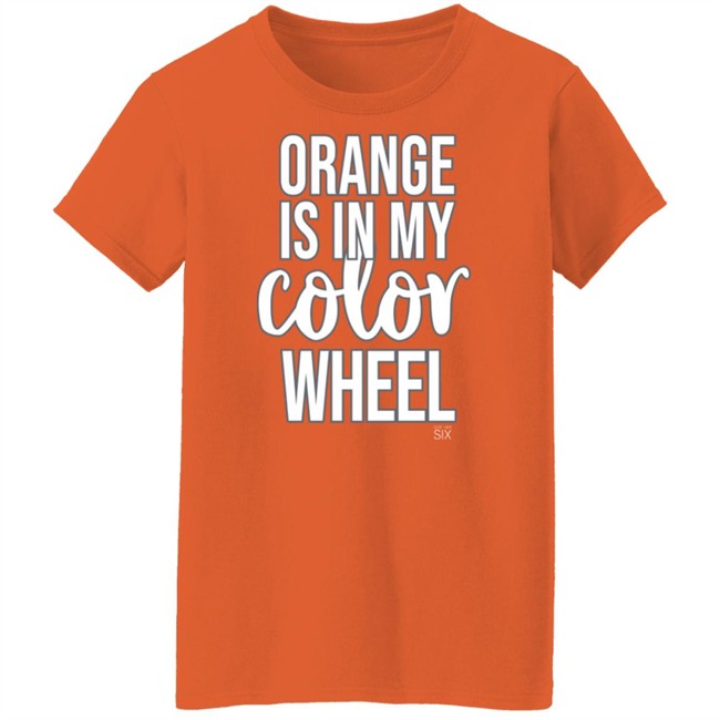 Give Her Six Merch Orange Is In My Color Wheel Shirt Give Her Six Merch Orange Is In My Color Wheel Shirt