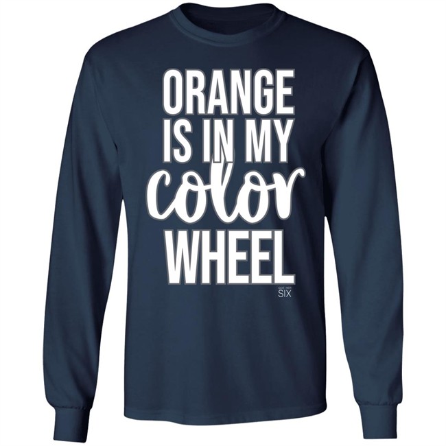 Give Her Six Merch Orange Is In My Color Wheel Shirt Give Her Six Merch Orange Is In My Color Wheel Shirt