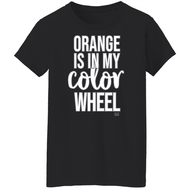 Give Her Six Merch Orange Is In My Color Wheel Shirt Give Her Six Merch Orange Is In My Color Wheel Shirt