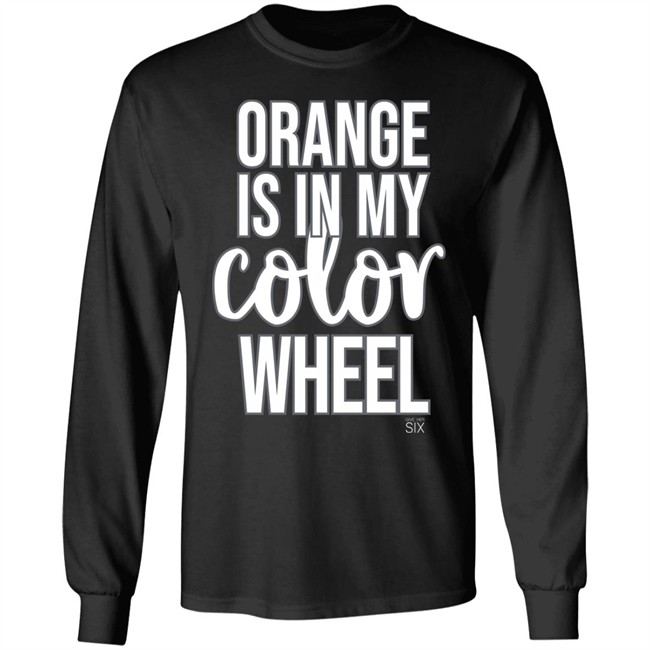 Give Her Six Merch Orange Is In My Color Wheel Shirt Give Her Six Merch Orange Is In My Color Wheel Shirt