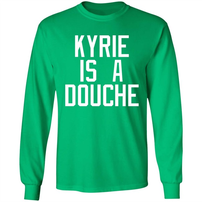Kyrie Is A Douche T Shirt Celtics Fan Pardon My Take Kyrie Is A Douche T Shirt Celtics Fan Pardon My Take