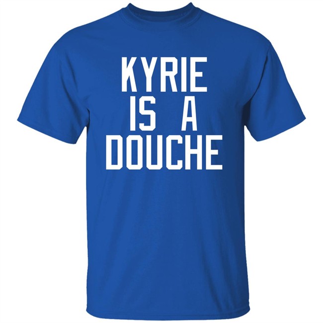 Kyrie Is A Douche T Shirt Celtics Fan Pardon My Take Kyrie Is A Douche T Shirt Celtics Fan Pardon My Take