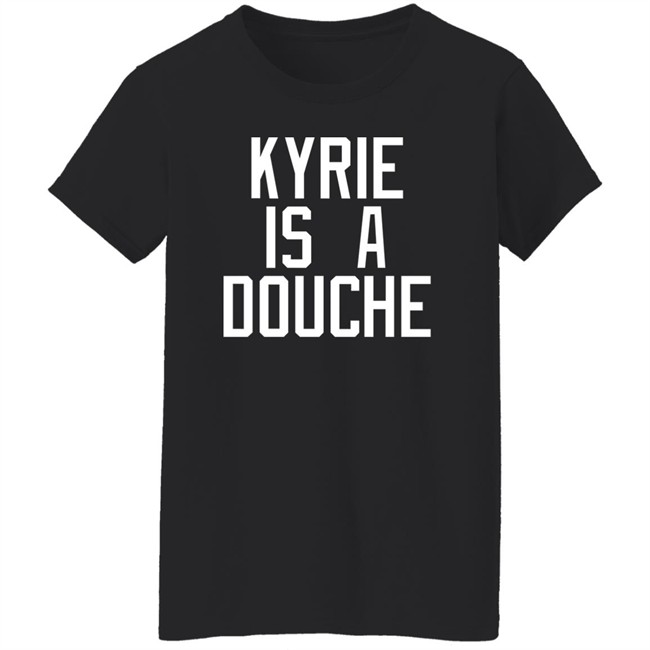 Kyrie Is A Douche T Shirt Celtics Fan Pardon My Take Kyrie Is A Douche T Shirt Celtics Fan Pardon My Take