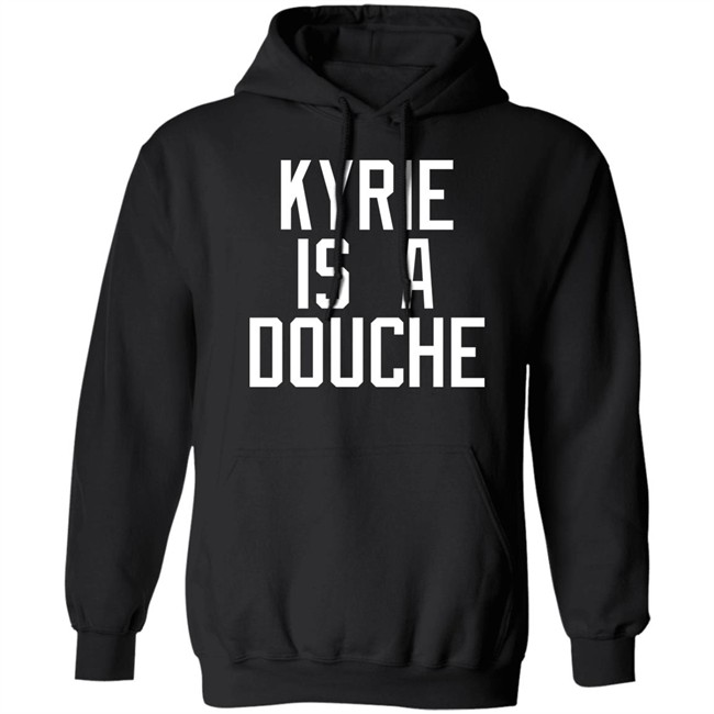 Kyrie Is A Douche T Shirt Celtics Fan Pardon My Take Kyrie Is A Douche T Shirt Celtics Fan Pardon My Take