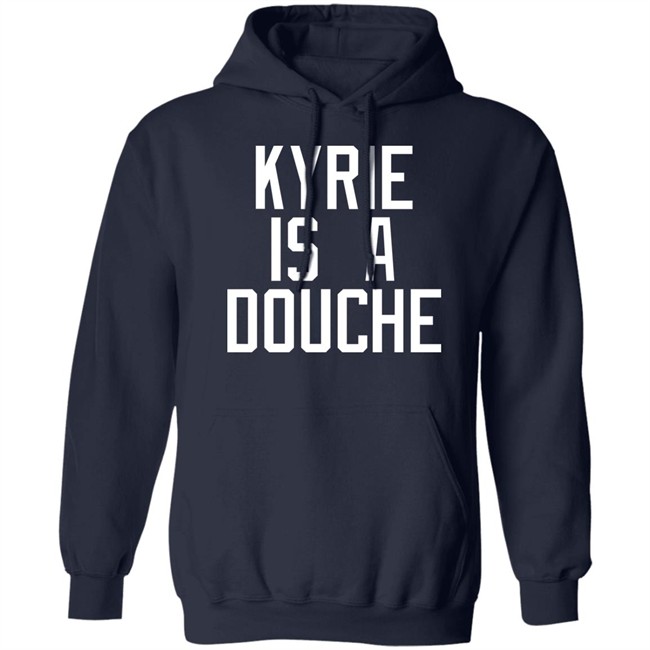 Kyrie Is A Douche T Shirt Celtics Fan Pardon My Take Kyrie Is A Douche T Shirt Celtics Fan Pardon My Take