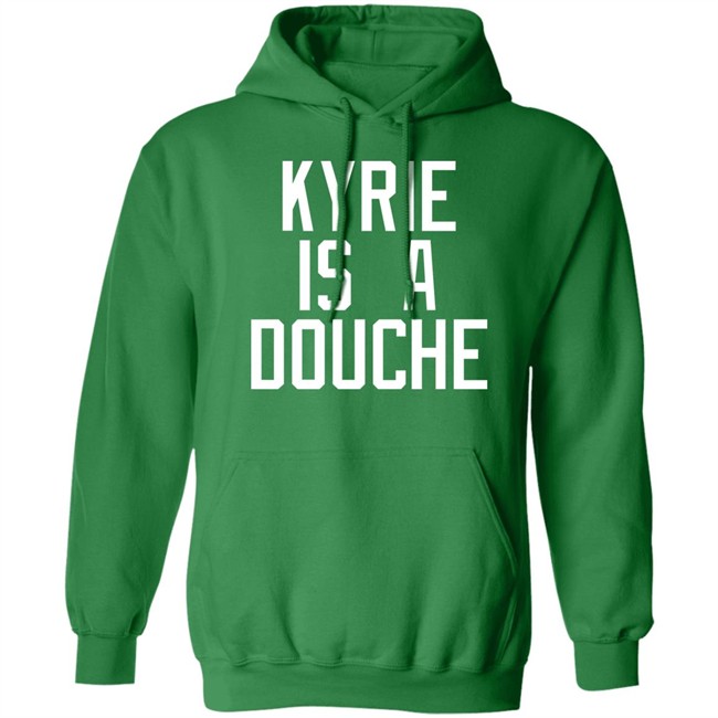 Kyrie Is A Douche T Shirt Celtics Fan Pardon My Take Kyrie Is A Douche T Shirt Celtics Fan Pardon My Take