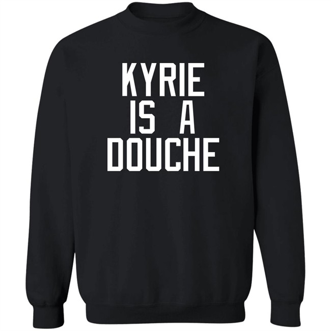 Kyrie Is A Douche T Shirt Celtics Fan Pardon My Take Kyrie Is A Douche T Shirt Celtics Fan Pardon My Take