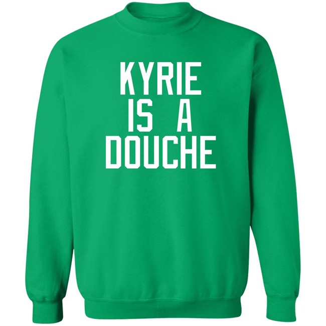 Kyrie Is A Douche T Shirt Celtics Fan Pardon My Take Kyrie Is A Douche T Shirt Celtics Fan Pardon My Take