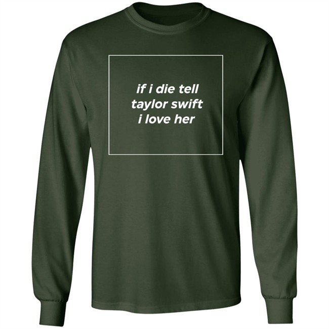 If I Die Tell Taylor Swift I Love Her Shirt Funny If I Die Tell Taylor Swift I Love Her Shirt Funny