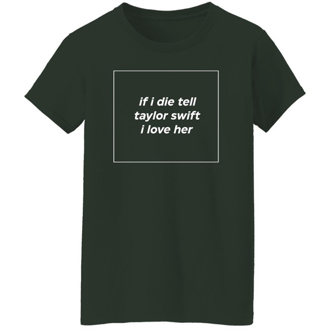 If I Die Tell Taylor Swift I Love Her Shirt Funny If I Die Tell Taylor Swift I Love Her Shirt Funny