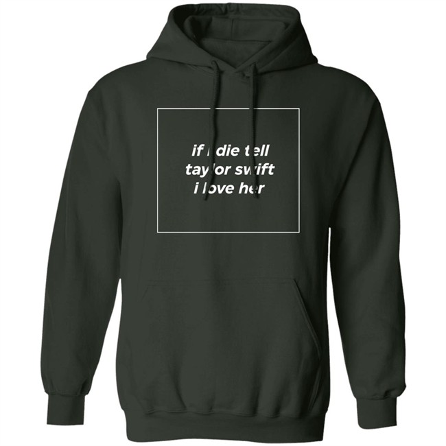 If I Die Tell Taylor Swift I Love Her Shirt Funny If I Die Tell Taylor Swift I Love Her Shirt Funny