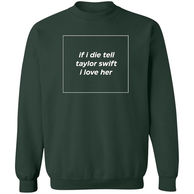 If I Die Tell Taylor Swift I Love Her Shirt Funny If I Die Tell Taylor Swift I Love Her Shirt Funny