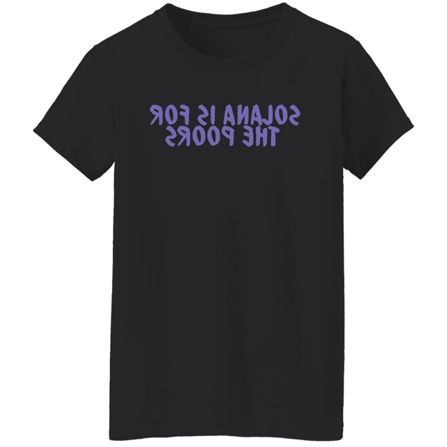 Frank Degods Solana Is For The Poors Shirt Frank Degods Solana Is For The Poors Shirt