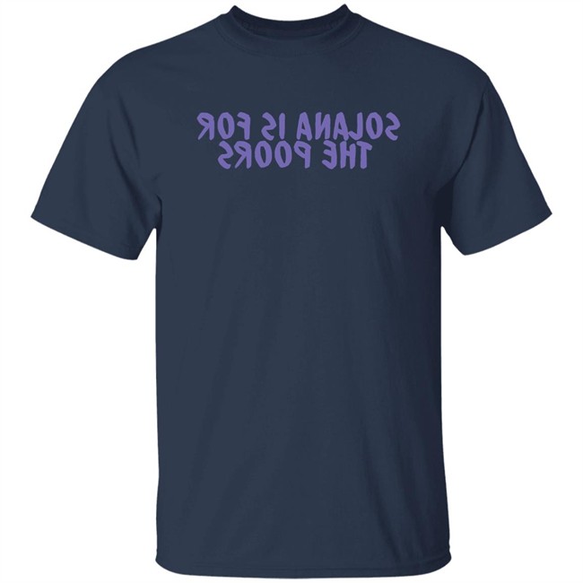 Frank Degods Solana Is For The Poors Shirt Frank Degods Solana Is For The Poors Shirt
