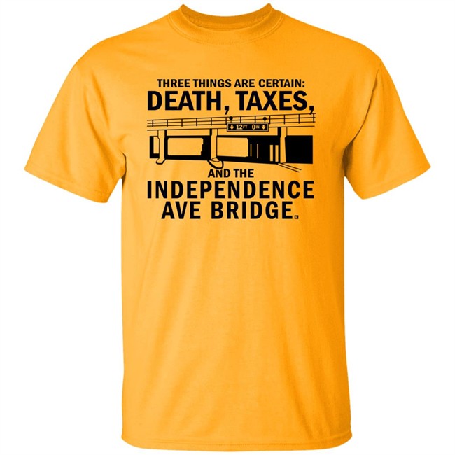 Ray Gun Merch Three Things Are Certain Death Taxes And The Independence Ave Bridge Shirt Queen Of The Chiefs Kingdom