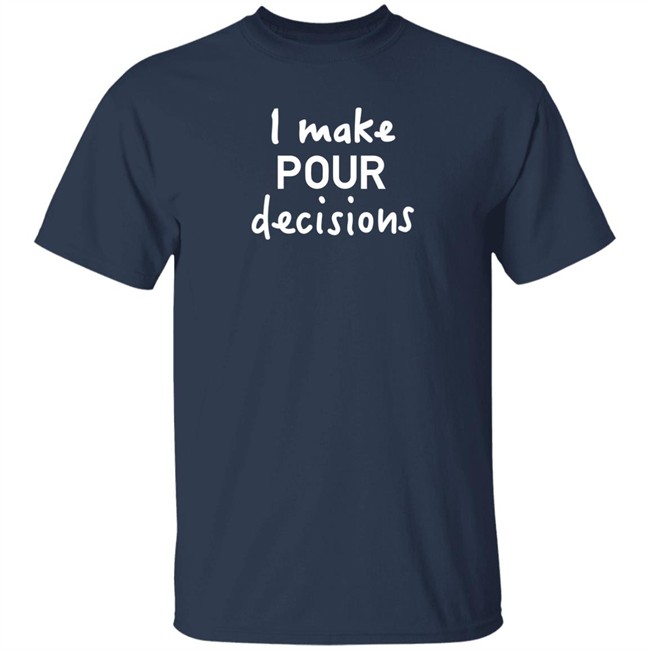 Pedro Pascal I Make Pour Decisions Shirt Calgary HBOs The Lastof Us Pedro Pascal I Make Pour Decisions Shirt Calgary HBOs The Lastof Us