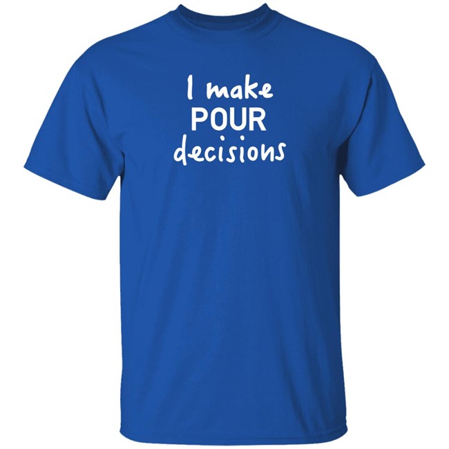 Pedro Pascal I Make Pour Decisions Shirt Calgary HBOs The Lastof Us Pedro Pascal I Make Pour Decisions Shirt Calgary HBOs The Lastof Us