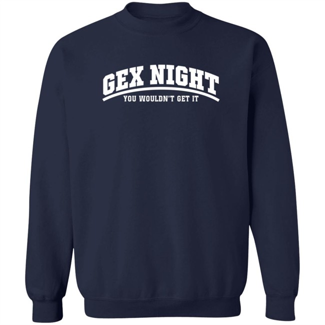 Scott The Woz Merch Gex Night You Wouldnt Get It Shirt Scott The Woz Merch Gex Night You Wouldnt Get It Shirt
