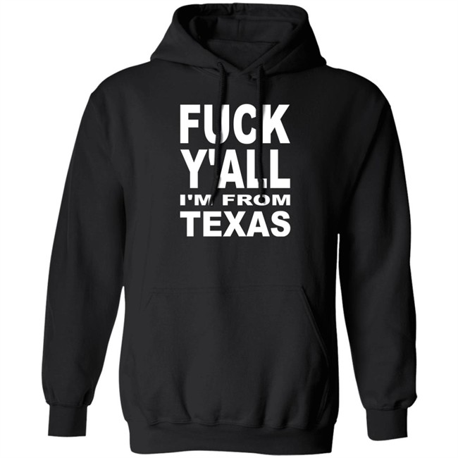 Fuck Y'all I'm From Texas Shirt Steve Byrne Fuck Y'all I'm From Texas Shirt Steve Byrne