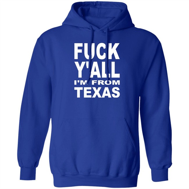 Fuck Y'all I'm From Texas Shirt Steve Byrne Fuck Y'all I'm From Texas Shirt Steve Byrne