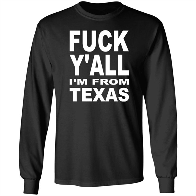 Fuck Y'all I'm From Texas Shirt Steve Byrne Fuck Y'all I'm From Texas Shirt Steve Byrne