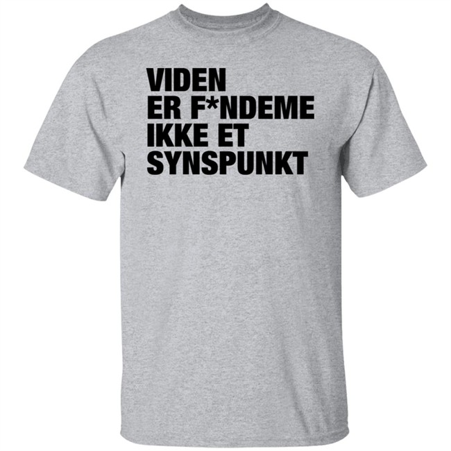 Viden Er Fandeme Ikke Et Synspunkt T Shirt Peter Hyldgård Camilla Gregersen Viden Er Fandeme Ikke Et Synspunkt T Shirt Peter Hyldgård Camilla Gregersen