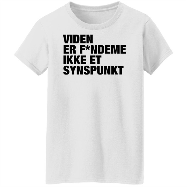 Viden Er Fandeme Ikke Et Synspunkt T Shirt Peter Hyldgård Camilla Gregersen Viden Er Fandeme Ikke Et Synspunkt T Shirt Peter Hyldgård Camilla Gregersen