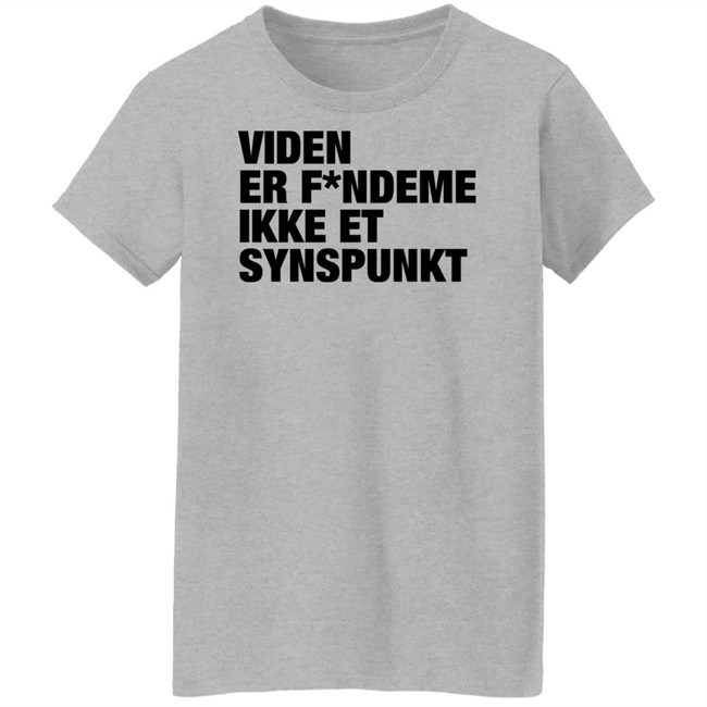 Viden Er Fandeme Ikke Et Synspunkt T Shirt Peter Hyldgård Camilla Gregersen Viden Er Fandeme Ikke Et Synspunkt T Shirt Peter Hyldgård Camilla Gregersen