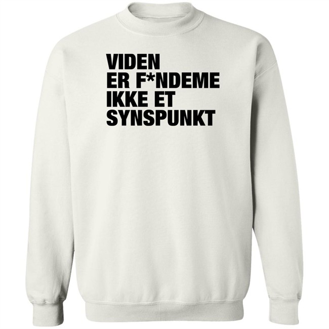 Viden Er Fandeme Ikke Et Synspunkt T Shirt Peter Hyldgård Camilla Gregersen Viden Er Fandeme Ikke Et Synspunkt T Shirt Peter Hyldgård Camilla Gregersen