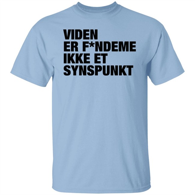 Viden Er Fandeme Ikke Et Synspunkt T Shirt Peter Hyldgård Camilla Gregersen Viden Er Fandeme Ikke Et Synspunkt T Shirt Peter Hyldgård Camilla Gregersen